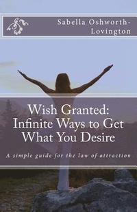 bokomslag Wish Granted: Infinite Ways to Get What You Desire