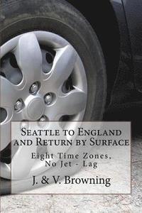 bokomslag Seattle to England and Return by Surface: Eight Time Zones, No Jet - Lag