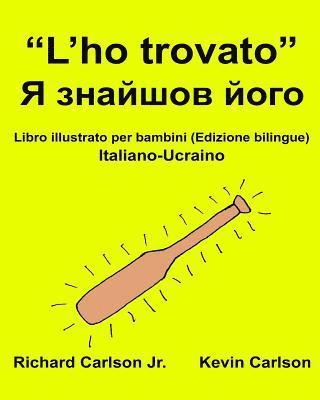 bokomslag 'L'ho trovato': Libro illustrato per bambini Italiano-Ucraino (Edizione bilingue)