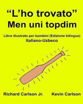 bokomslag "L'ho trovato" Men uni topdim: Libro illustrato per bambini Italiano-Uzbeco (Edizione bilingue)