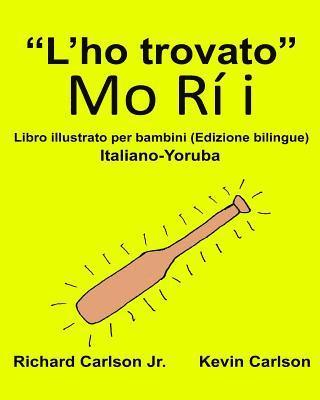 Richard Carlson Jr - "L'ho trovato": Libro illustrato per bambini Italiano-Yoruba (Edizione bilingue), Häftad
