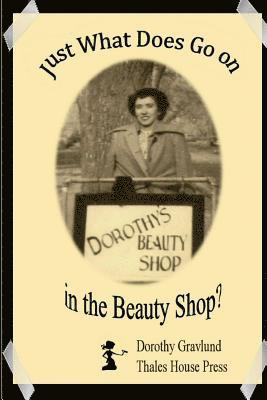 Just What Does Go on in the Beauty Shop?: Hair-Raising Tales from an Iowa Beauty Shop 1