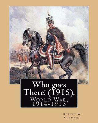 Who goes There! (1915). By: Robert W. Chambers, illustrated By: A. I. Keller (Arthur Ignatius Keller (1866 - 1924)).: World War, 1914-1918 1