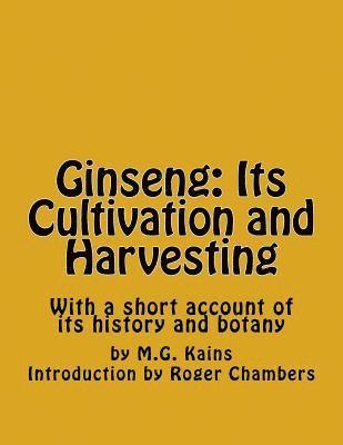 M. G. Kains - Ginseng: Its Cultivation and Harvesting: With a short account of its history and botany, Häftad
