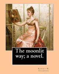 bokomslag The moonlit way; a novel. By: Robert W. Chambers, illustrated By: A. I. Keller: Arthur Ignatius Keller (1866 - 1924)