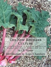 bokomslag The New Rhubarb Culture: A Complete Guide to Growing and Forcing Rhubarb and How to Prepare and Use It