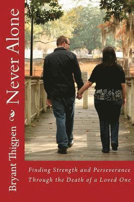 Never Alone: Finding Strength and Perseverance Through the Death of a Loved One 1