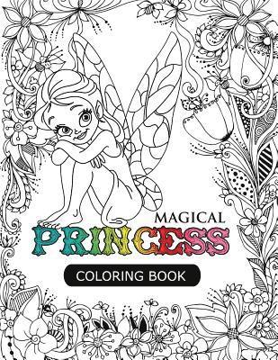 Magical Princess: An Princess Coloring Book with Princess Forest Animals, Fantasy Landscape Scenes, Country Flower Designs, and Mythical Nature Patter 1