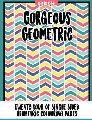 Victoria - Gorgrous Geometric: 24 of single sided geometric coloring pages, Häftad