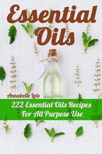 bokomslag Essential Oils: 222 Essential Oils Recipes For All Purpose Use
