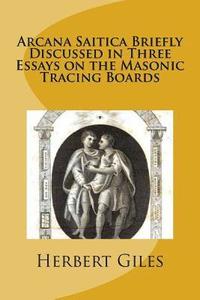 bokomslag Arcana Saitica Briefly Discussed in Three Essays on the Masonic Tracing Boards: In Amorem Fratris Carissimi