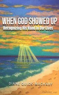 bokomslag When God Showed Up: Recognizing His Hand In Our Lives