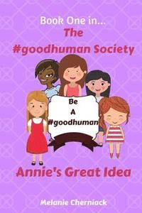 bokomslag The #goodhuman Society: Annie's Great Idea