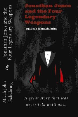 Micah John Schubring - Jonathan Jones and the four Legendary Weapons, Häftad