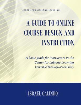 A Guide to Online Course Design and Instruction: A self-directed guide for creating an effective online course 1