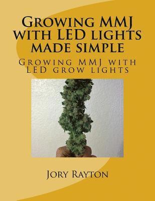 Growing MMJ with LED lights made simple: Growing MMJ with LED grow lights 1