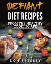 bokomslag Defiant Diet Recipes: From The Healthy Cooking Ape