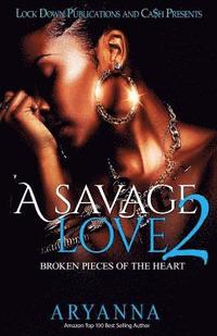 bokomslag A Savage Love 2: Broken Pieces of the Heart