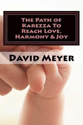 The Path of Karezza To Reach Love, Harmony & Joy: Discovering God's Perfect Love Prescription for Your Relationship Success! 1