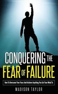 bokomslag Conquering The Fear Of Failure