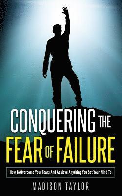 Conquering The Fear Of Failure 1