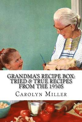 Carolyn Miller - Tried and True Simple Recipes From the 1950s: The Greatest Wholesome, Delicious and Simple Recipes the 1950s Has to Offer, Häftad