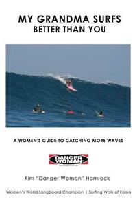 bokomslag My Grandma Surfs Better Than You: A Women's Guide to Catching More Waves