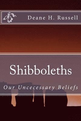 Shibboleths: Our Uncecessary Beliefs 1