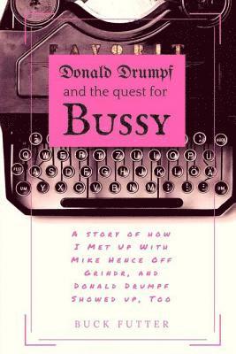 Donald Drumpf and the Quest for Bussy 1