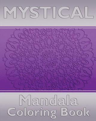 Mystical Mandala Coloring Book: Coloring Painting, Mindfulness Workbook, Alternative Medicine and More Than 50 Mandala Coloring Pages for Inner Peace 1