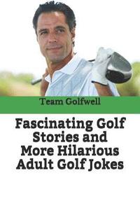 bokomslag Fascinating Golf Stories and More Hilarious Adult Golf Jokes