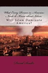 bokomslag What Every Person in America Needs to Know about Islam: Will Islam Dominate America?