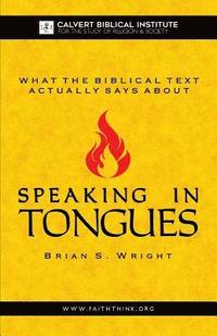 bokomslag What the Biblical Text Actually Says About: Speaking in Tongues