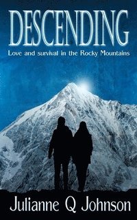 bokomslag Descending: Love and Survival in the Rocky Mountains