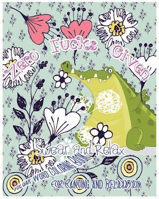 S. B. Nozaz - Zero Fucks Given: Swear and Relax: Vulgar World Coloring Book for Ranting and Relaxing, Häftad