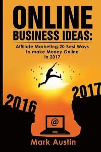 bokomslag Online Business Ideas.: Affiliate Marketing:20 Best Ways to make Money Online in 2017