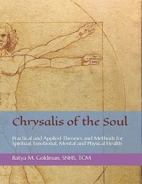 bokomslag Chrysalis of the Soul: Practical and Applied Theories and Methods for Spiritual, Emotional, Mental and Physical Health