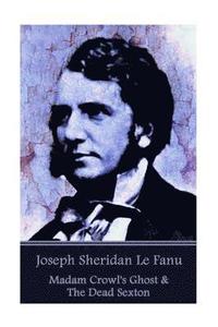 bokomslag Joseph Sheridan Le Fanu - Madam Crowl's Ghost & The Dead Sexton