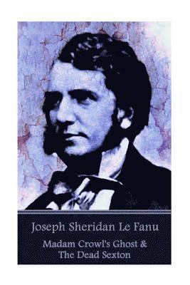 Joseph Sheridan Le Fanu - Madam Crowl's Ghost & The Dead Sexton 1