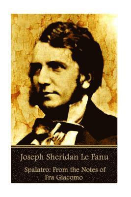 Joseph Sheridan Le Fanu - Joseph Sheridan Le Fanu - Spalatro: From the Notes of Fra Giacomo, Häftad