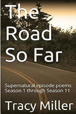 Tracy Miller - The Road So Far: Supernatural episode poems Season 1 through Season 11, Häftad