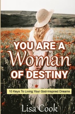 bokomslag You are a Woman of Destiny: 10 Keys to living your God inspired dreams