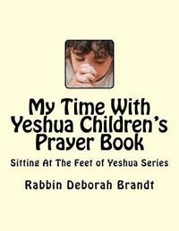 bokomslag My Time With Yeshua Children's Prayer Book: Sitting At The Feet of Yeshua Series