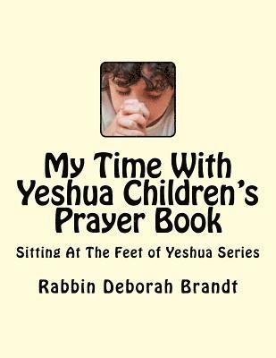 My Time With Yeshua Children's Prayer Book: Sitting At The Feet of Yeshua Series 1