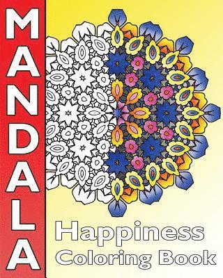 Happiness Mandala Coloring: Find Peace with 50 Mandala Coloring Pages, Amazing Mandalas Coloring Book for Adults, Coloring Is Fun and Enjoy 1