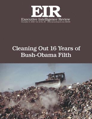 Cleaning Out 16 Years of Bush-Obama Filth: Executive Intelligence Review; Volume 43, Issue 49 1