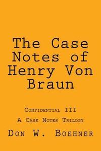 bokomslag The Case Notes of Henry Von Braun: Confidential III