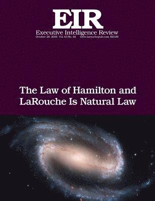 The Law of Hamilton and LaRouche Is Natural Law: Executive Intelligence Review; Volume 43, Issue 44 1