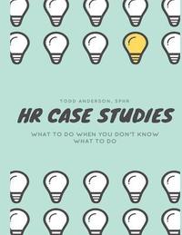 bokomslag HR Case Studies....: What to do When you Don't Know What to do.