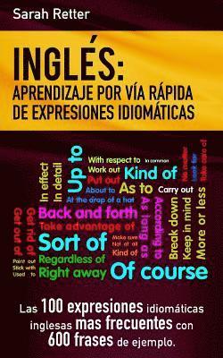 Ingles: Aprendizaje por Via Rapida de Expresiones Idiomaticas: Las 100 expresiones idiomáticas inglesas más frecuentes con 600 1